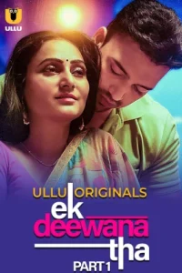 Download [18+] Ek Deewana Tha (2024) S01 Part 1 Hindi ULLU Originals Complete WEB Series 480p 720p 1080p